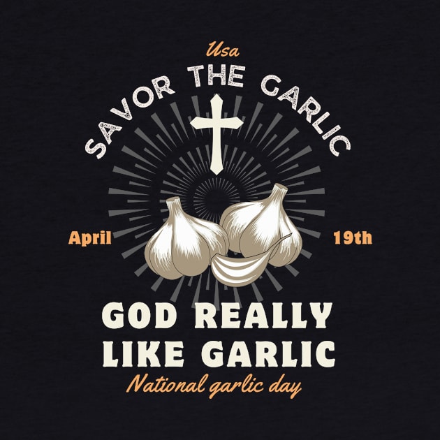 God Really like garlic Savor the garlic - National Garlic Day by CoolFuture